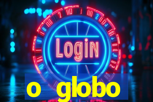 o globo absolutamente tudo sobre